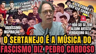 Pedro Cardoso diz que quotSERTANEJO É A MÚSICA DO FACISMOquot e provoca reação de cantores sertanejos [upl. by Nairrod730]