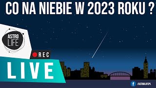 Co na niebie w 2023 roku Najciekawsze zjawiska astronomiczne ✨  AstroLife na LIVE 153 [upl. by Susette]