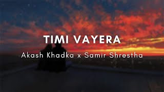 Timi Vayera  Akash Khadka x Samir Shrestha Lyrics [upl. by Anahsahs]