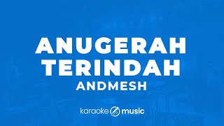 Anugerah Terindah  Andmesh KARAOKE VERSION [upl. by Scevo842]