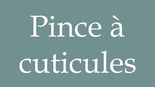 How to Pronounce Pince à cuticules Cuticle nippers Correctly in French [upl. by Akered366]