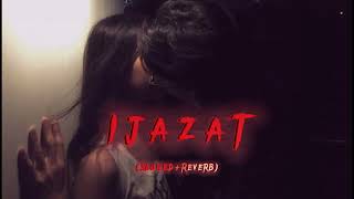 Ijazat Slowed and Reverb Song  Arijit singh Song  New Song  Love Romantic Lofi Song [upl. by Yak172]