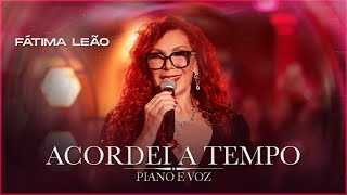 Fátima Leão  ACORDEI A TEMPO DVD Piano e Voz [upl. by Tierney516]