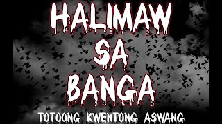 Halimaw Sa Banga  Totoong Kwentong Aswang [upl. by Shanan]