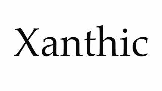 How to Pronounce Xanthic [upl. by Lawton]