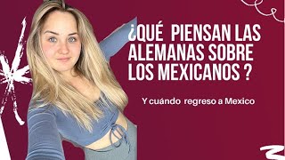 ¿Qué piensan las alemanas sobres los mexicanos [upl. by Bambi]