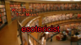 What does esotericist mean [upl. by Digirb310]