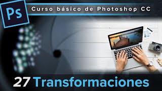 27 Transformaciones Curso básico de Photoshop CC 2023 [upl. by Arnoldo380]