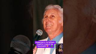 FRANCISCO PETRÔNIO CANTA O BAILE DA SAUDADE 💝🎶🇧🇷 [upl. by Yenohtna600]