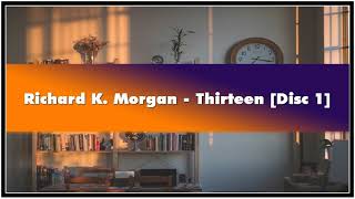 Richard K Morgan Thirteen Disc 1 Audiobook [upl. by Sitsuj726]