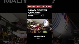 İstanbul Havalimanında Uçağı Pistten Çekme Maliyeti [upl. by Bohi323]