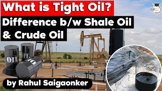 What is Tight Oil Difference between Shale Oil and Crude Oil explained  UPSC GS Paper 3 Energy [upl. by Eamon]