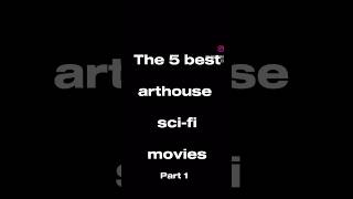 Top 5 arthouse scifi movies darmovies [upl. by Stinky]