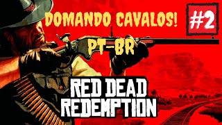 Missão de Domar Cavalos Selvagens  Ep 2  Red Dead Redemption PTBR [upl. by Tayler]