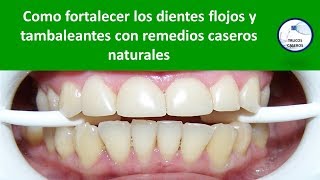 Como fortalecer los dientes flojos y tambaleantes con remedios caseros naturales [upl. by Delp470]