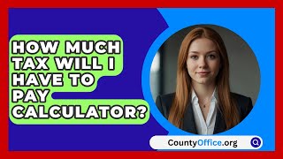 How Much Tax Will I Have To Pay Calculator  CountyOfficeorg [upl. by Presley]