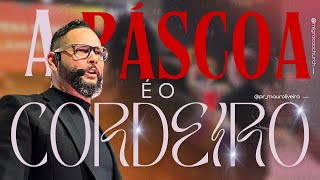 A PÁSCOA É O CORDEIRO com Pastor Mauro Oliveira [upl. by Roose]