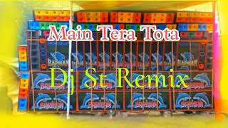 Main Tera Tota  Dj St Remix  Dj Chinmoy Remix [upl. by Yllak841]