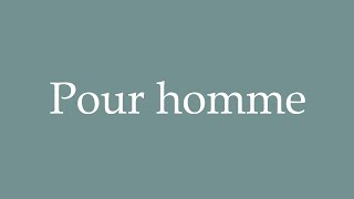 How to pronounce Pour homme in French [upl. by Smiga]