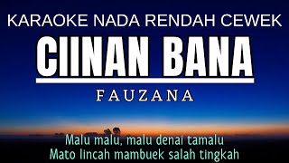 Fauzana  Ciinan Bana Karaoke Lower Key Nada Rendah Wanita 4 Gbm [upl. by Cristionna511]