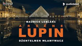 Arsène Lupin quotDżentelmen włamywaczquot  audiobook [upl. by Yeldarb890]