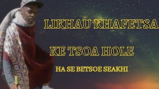 Likhau Khafetsa  Ke tsoa holele tsona [upl. by Blader]