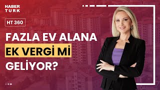 Birden fazla ev alanların tapu harcında artış mı olacak I HT 360  26 Aralık 2023 [upl. by Paolina]