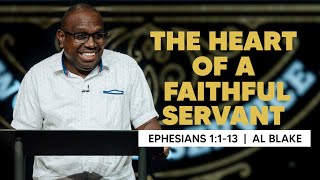 The Heart of a Faithful Servant  Ephesians 1113  Al Blake [upl. by Eseeryt]