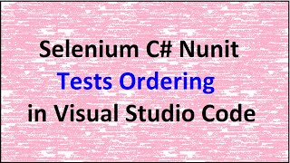 Selenium C Nunit Tests Ordering in Visual Studio Code [upl. by Streeto]