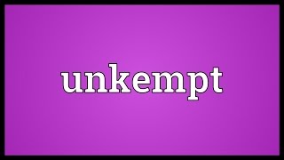 Unkempt Meaning [upl. by Tami581]