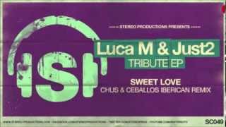 LucaM  JUST2 quotSweet Lovequot Chus and Ceballos Iberican Remix [upl. by Anifad]