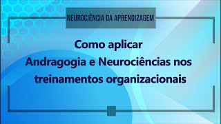 Como aplicar Andragogia e Neurociência nos treinamentos organizacionais [upl. by Dine]