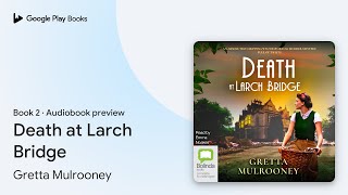 Death at Larch Bridge Book 2 by Gretta Mulrooney · Audiobook preview [upl. by Wilhide]