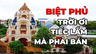 Cả Cơ Ngơi Căn Biệt Phủ Xây 3 Năm Giờ Theo Con Cái Đành Phải Bán Bán Biệt Thự banbietthu [upl. by Clymer667]