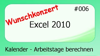 Excel 2010 Wunschkonzert 006 Kalender  Arbeitstage berechnen deutsch [upl. by Moriyama]