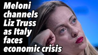 Meloni channels Liz Truss as Italy faces economic crisis [upl. by Fotinas]