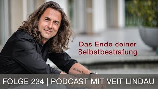 Das Ende deiner Selbstbestrafung  Wie du dich von falscher Schuld befreist  Folge 234 [upl. by Mckenzie]