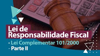 Lei de Responsabilidade Fiscal  Lei Complementar 1012000  Parte II [upl. by Nosro]