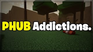 PHub Addictions [upl. by Leirvag]