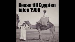 Avsnitt 8 Resan till Egypten julen 1900 [upl. by Nebur]