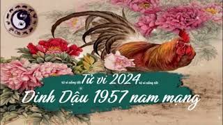 Tử vi tuổi Đinh Dậu 1957 nam mạng năm 2024 [upl. by Kariv]