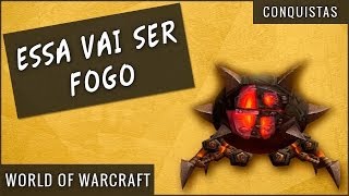 Conquista Essa vai ser Fogo  World of Warcraft [upl. by Lattimer]