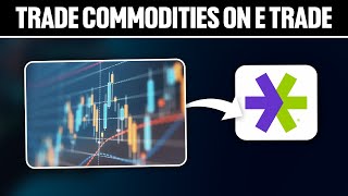 How To Trade Commodities on eTrade 2024 Full Tutorial [upl. by Wolsniw]