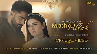 MASHALLAH Official Video Rav Thind x Uday Singh x Neelam Chauhan x Rajput Films Creation [upl. by Isman162]