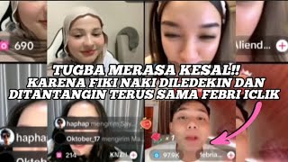 TUGBA MERASA KESAL KARENA FIKI NAKI DILEDEKIN amp DITANTANGIN TERUS SAMA FEBRI ICLIK [upl. by Lourdes]