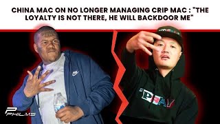 China Mac On NO Longer Managing CRIP MAC  quotThe LOYALTY Is NOT There He WILL BACKDOOR Mequot P3 [upl. by Athallia]