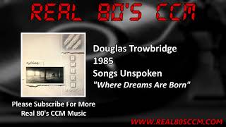 Douglas Trowbridge  Where Dreams Are Born [upl. by Labotsirhc203]