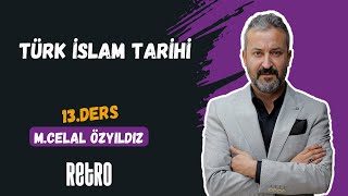 13 Türk İslam Tarihi  Mehmet Celal ÖZYILDIZ  2025 [upl. by Bevis]