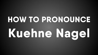 How To Pronounce Kuehne Nagel [upl. by Vito]