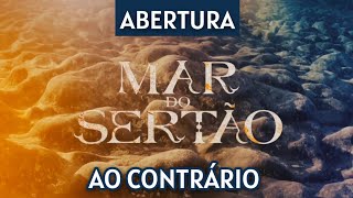 ABERTURA da novela quotMAR DO SERTÃOquot 2022 AO CONTRÁRIO [upl. by Ahsikym]